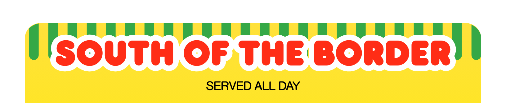 South of the Border - Served All Day